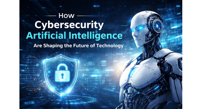 How Cybersecurity and Artificial Intelligence Are Shaping the Future of Technology