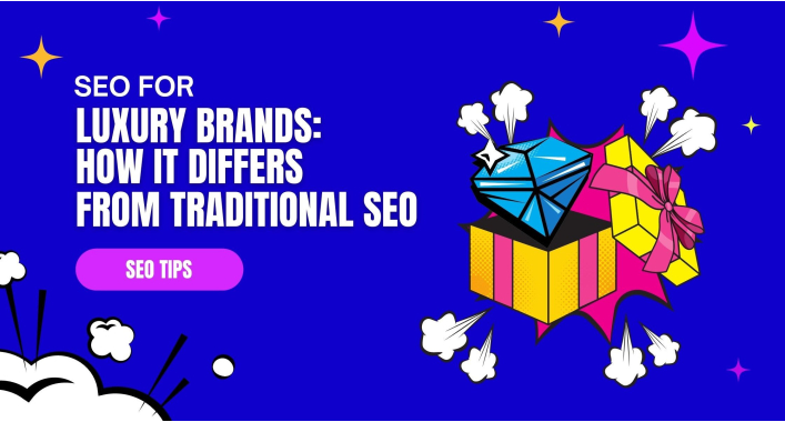 SEO for Luxury Brands: How it Differs from Traditional SEO