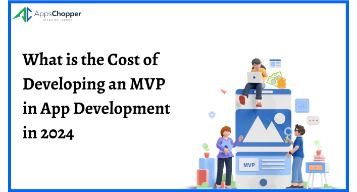 What is the Cost of Developing an MVP in App Development in 2024