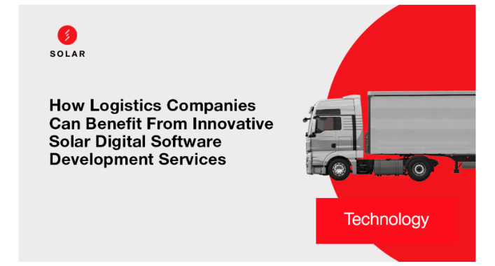 How Logistics Companies Can Benefit From Innovative Solar Digital Software Development Services