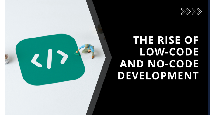 The Rise of Low-Code and No-Code Development: Changing How We Build Digital Solutions 
